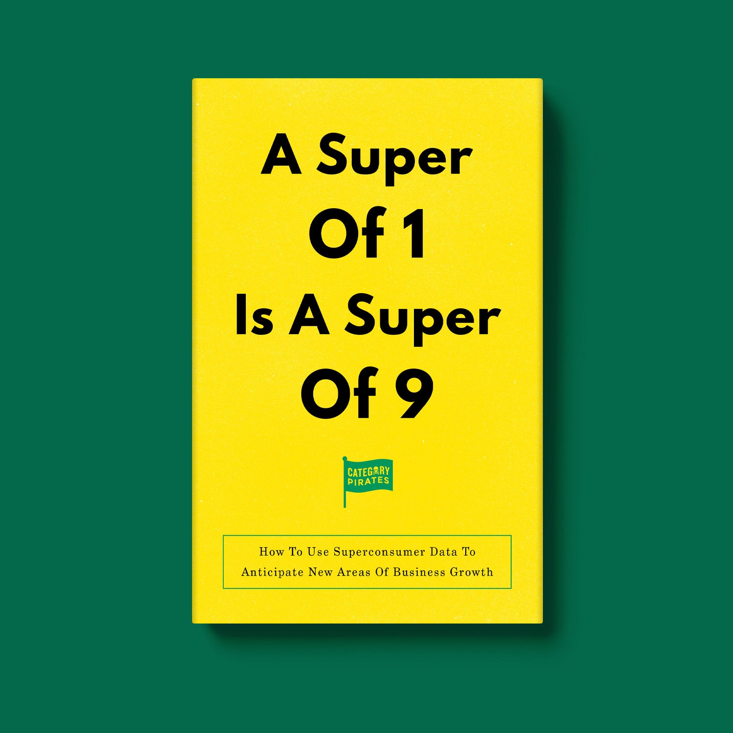 A Super Of 1 Is A Super Of 9: How To Use Superconsumer Data To Anticipate New Areas Of Business Growth