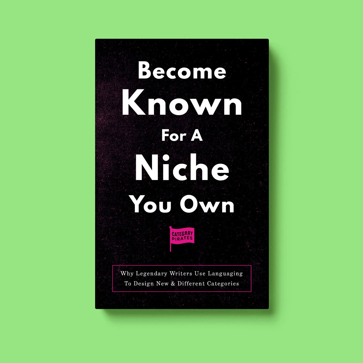 Become Known For A Niche You Own: Why Legendary Writers Use Languaging To Design New & Different Categories
