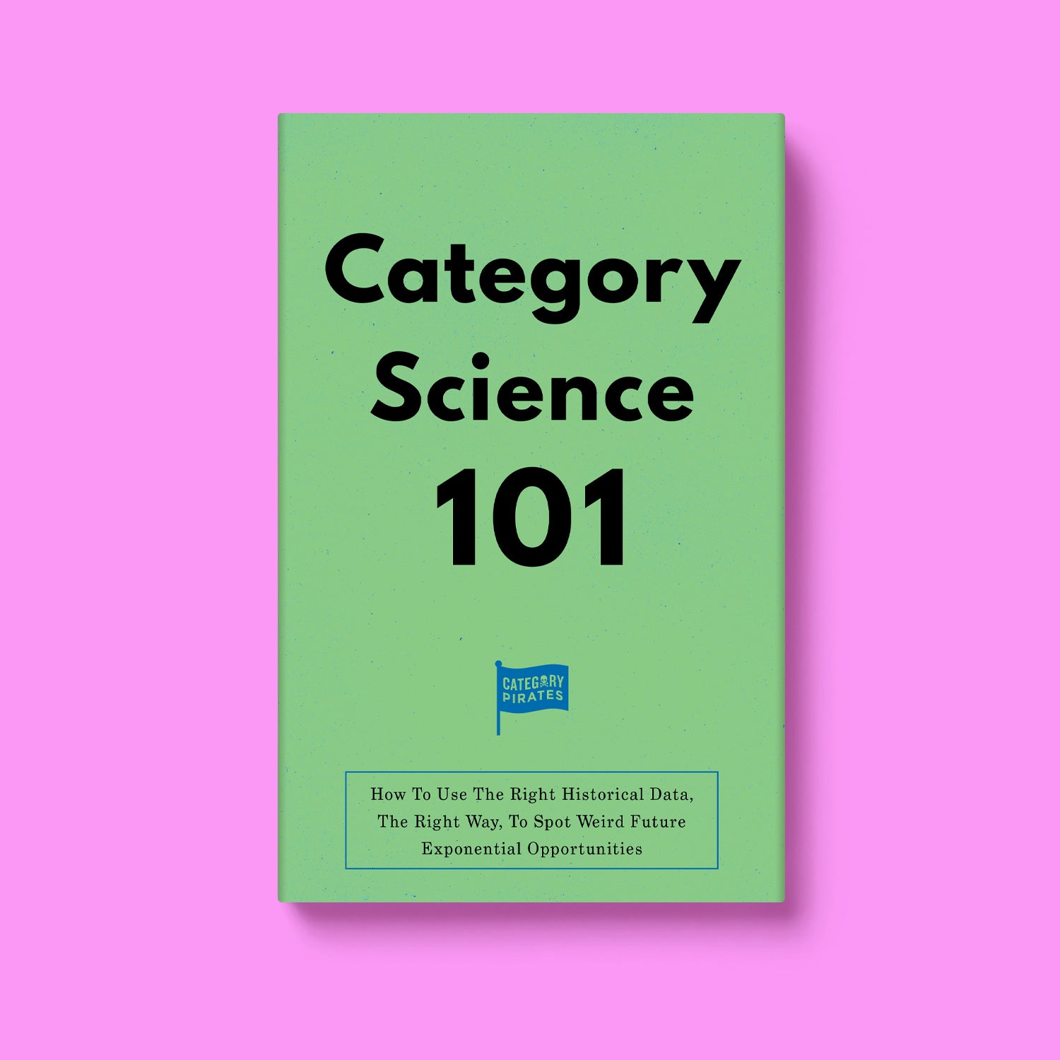 Category Science 101: How To Use The Right Historical Data, The Right Way, To Spot Weird Future Exponential Opportunities