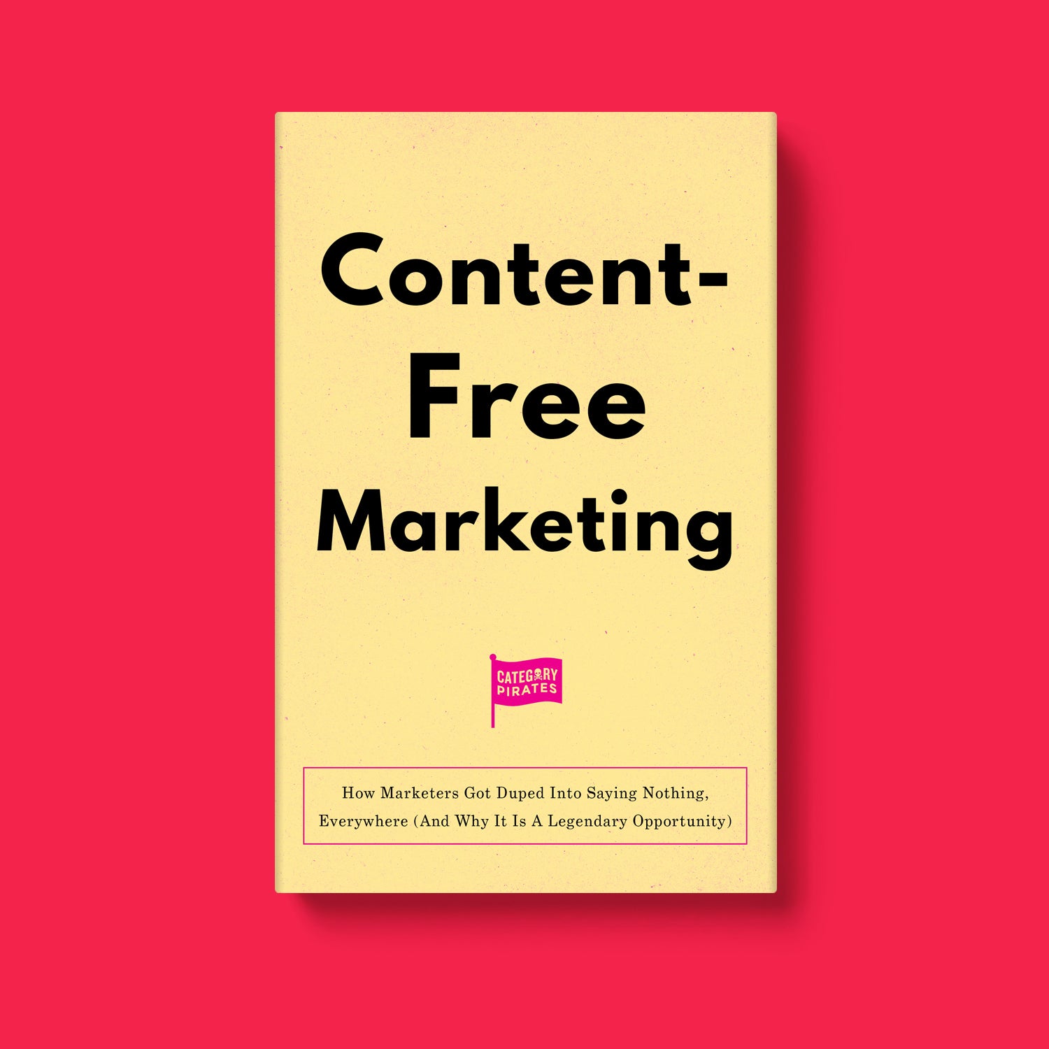 Content-Free Marketing: How Marketers Got Duped Into Saying Nothing, Everywhere (And Why It Is A Legendary Opportunity)