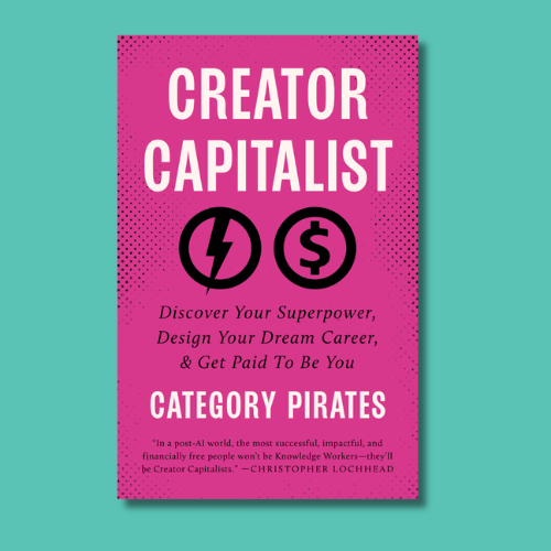Creator Capitalist: Discover Your Superpower, Design Your Dream Career, & Get Paid To Be You