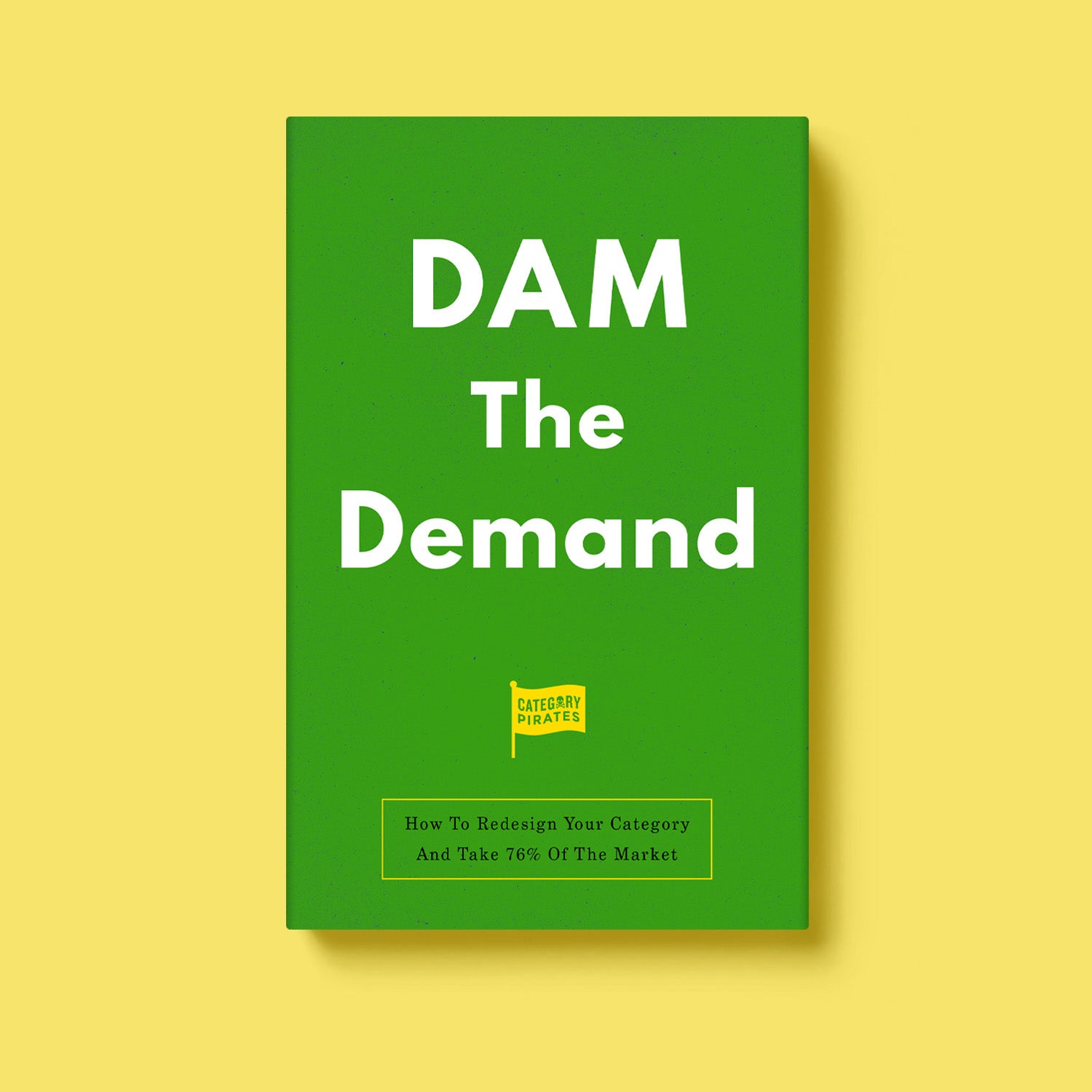 DAM The Demand: How To Redesign Your Category And Take 76% Of The Market