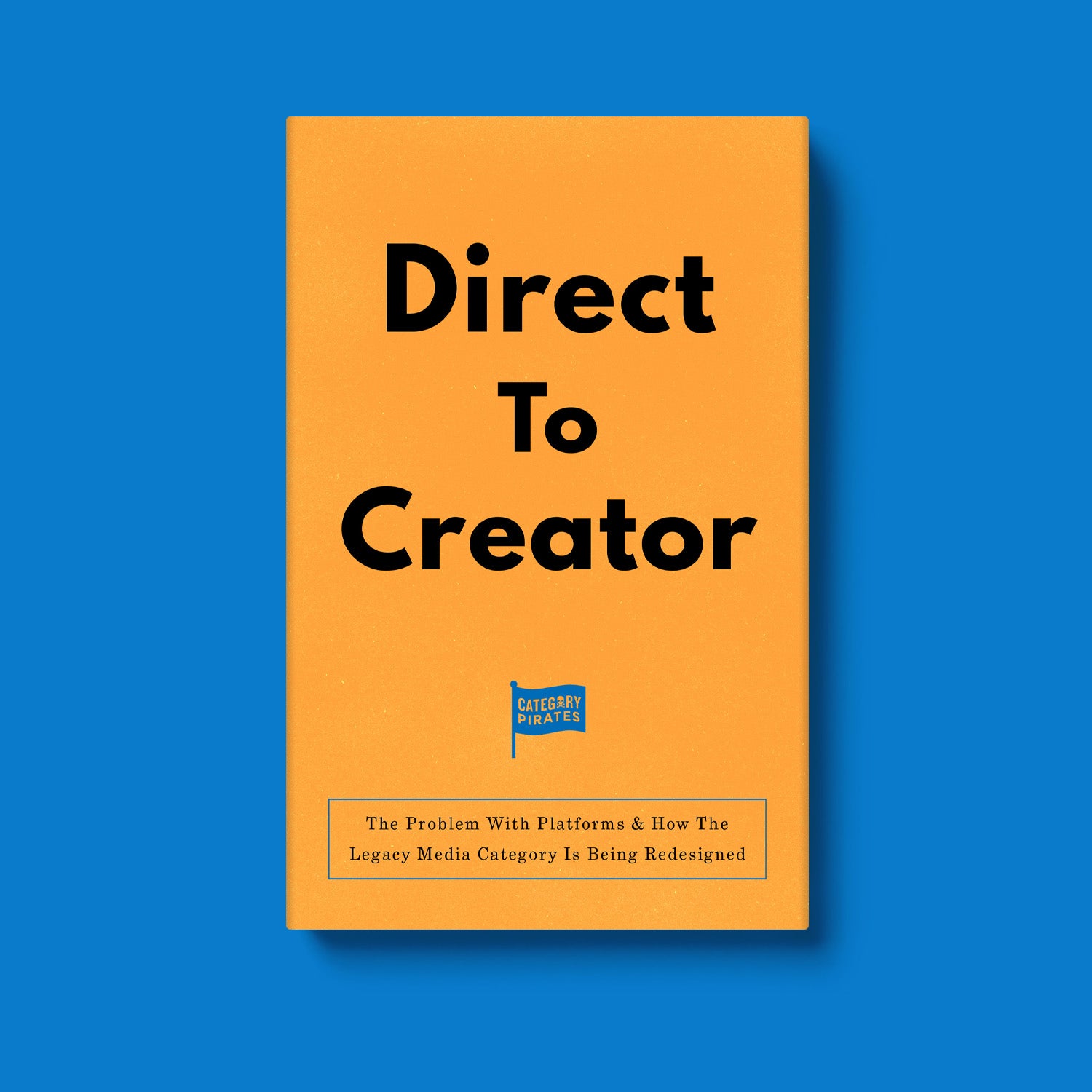 Direct To Creator: The Problem With Platforms & How The Legacy Media Category Is Being Redesigned