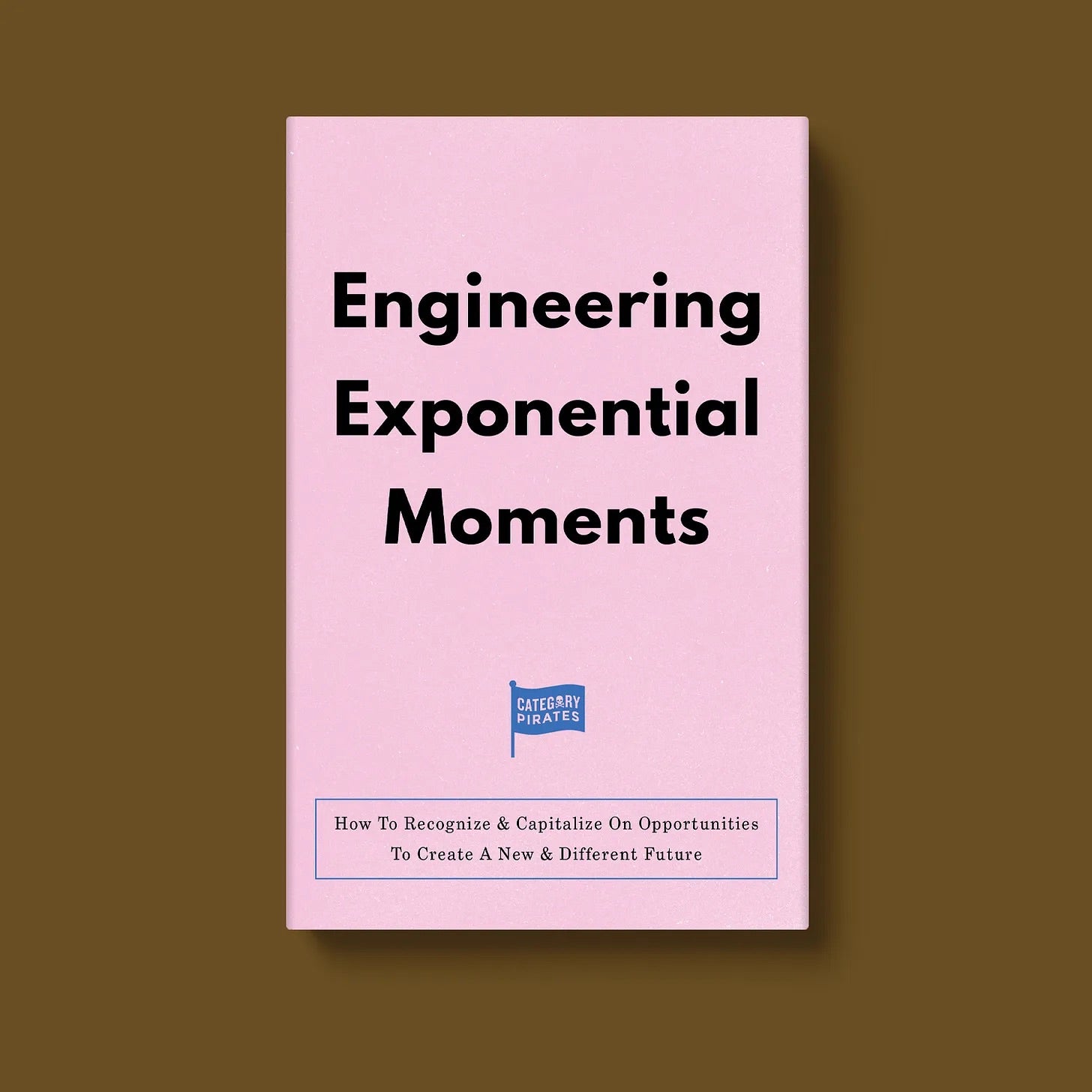 Engineering Exponential Moments: How To Recognize & Capitalize On Opportunities To Create A New & Different Future