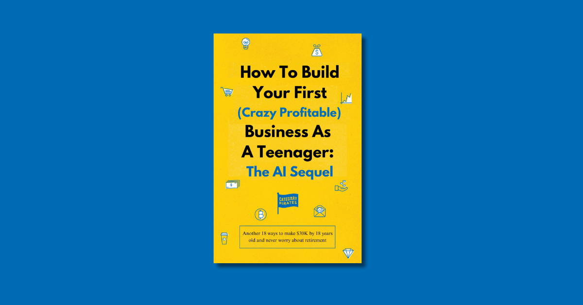 How To Build Your First (Crazy Profitable) Business As A Teenager: The AI Sequel