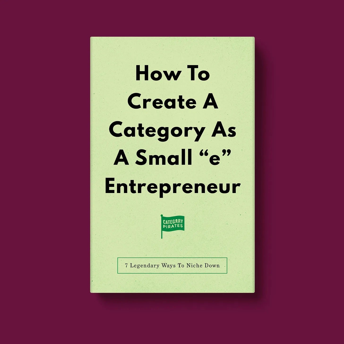 How To Create A Category As A Small "e" Entrepreneur: 7 Legendary Ways To Niche Down