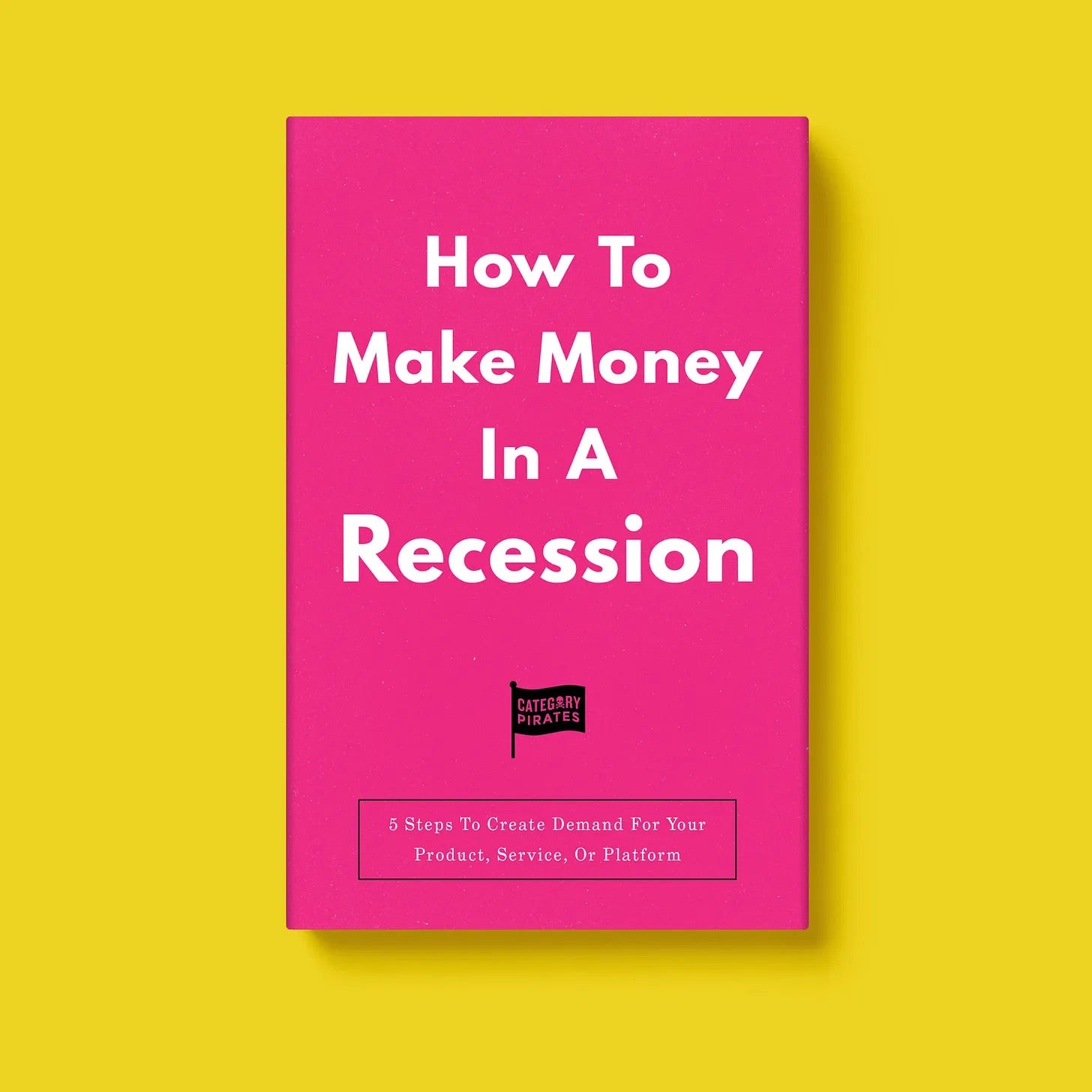 How To Make Money In A Recession: 5 Steps To Create Demand For Your Product, Service, Or Platform