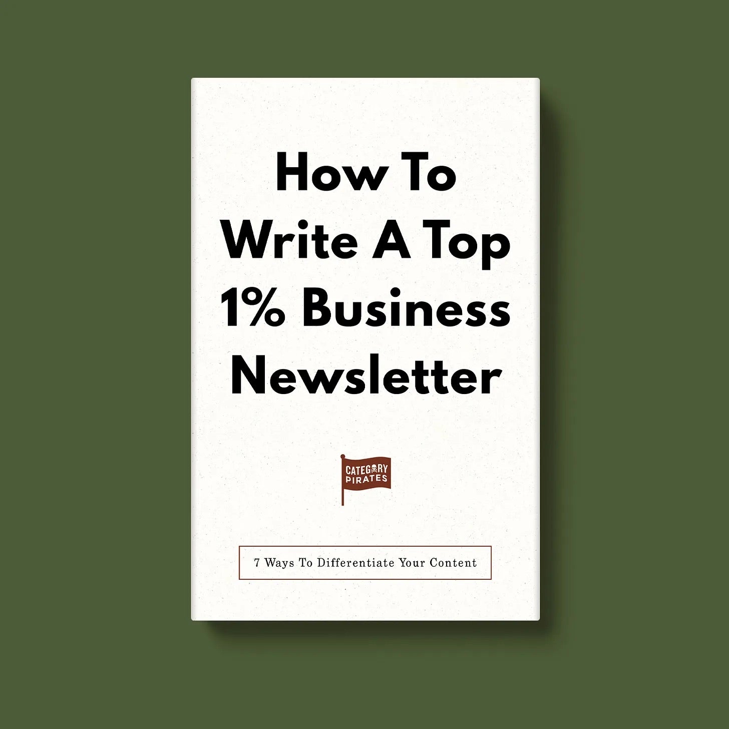 How To Write A Top 1% Business Newsletter: 7 Ways To Differentiate Your Content