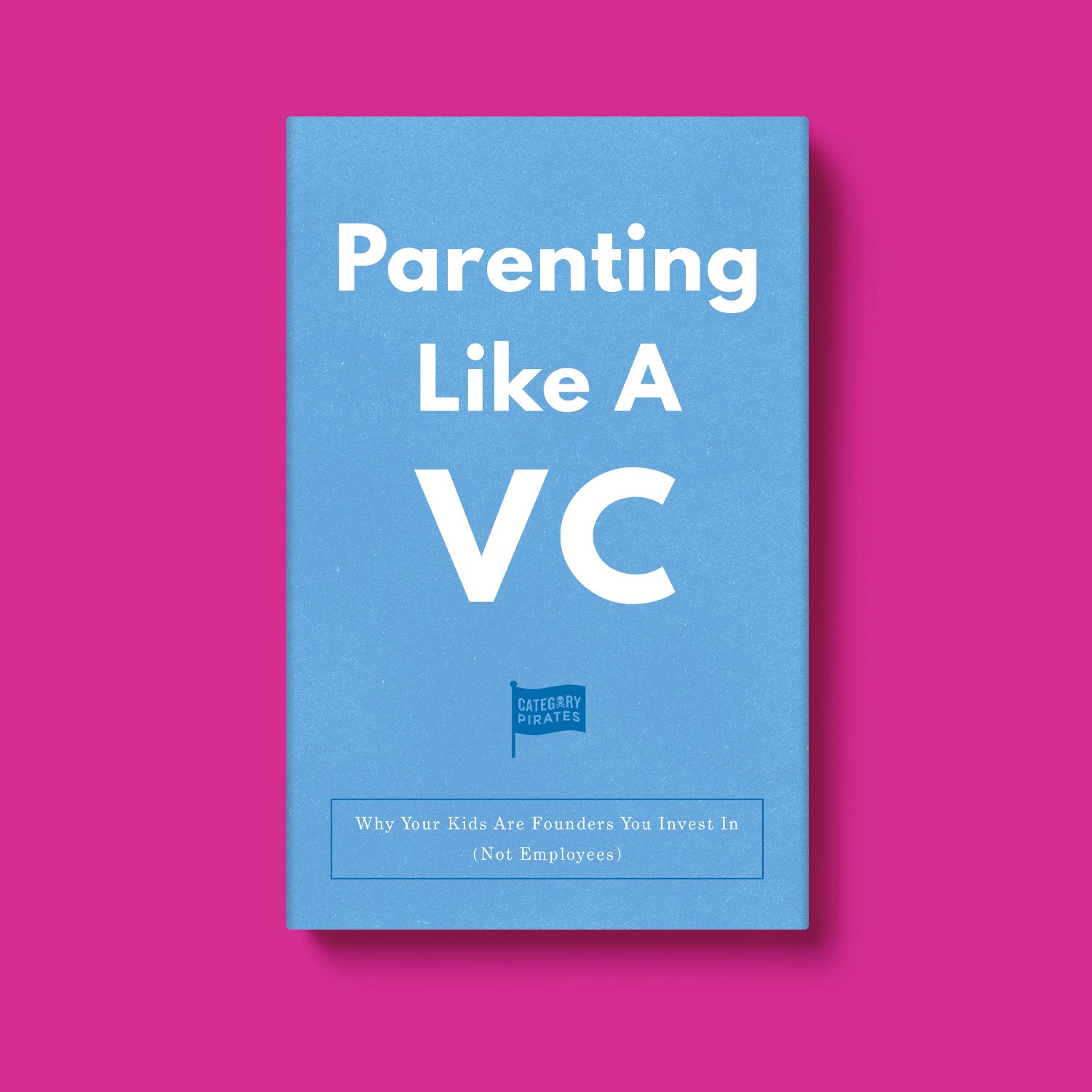Parenting Like A VC: Why Your Kids Are Founders You Invest In (Not Employees)