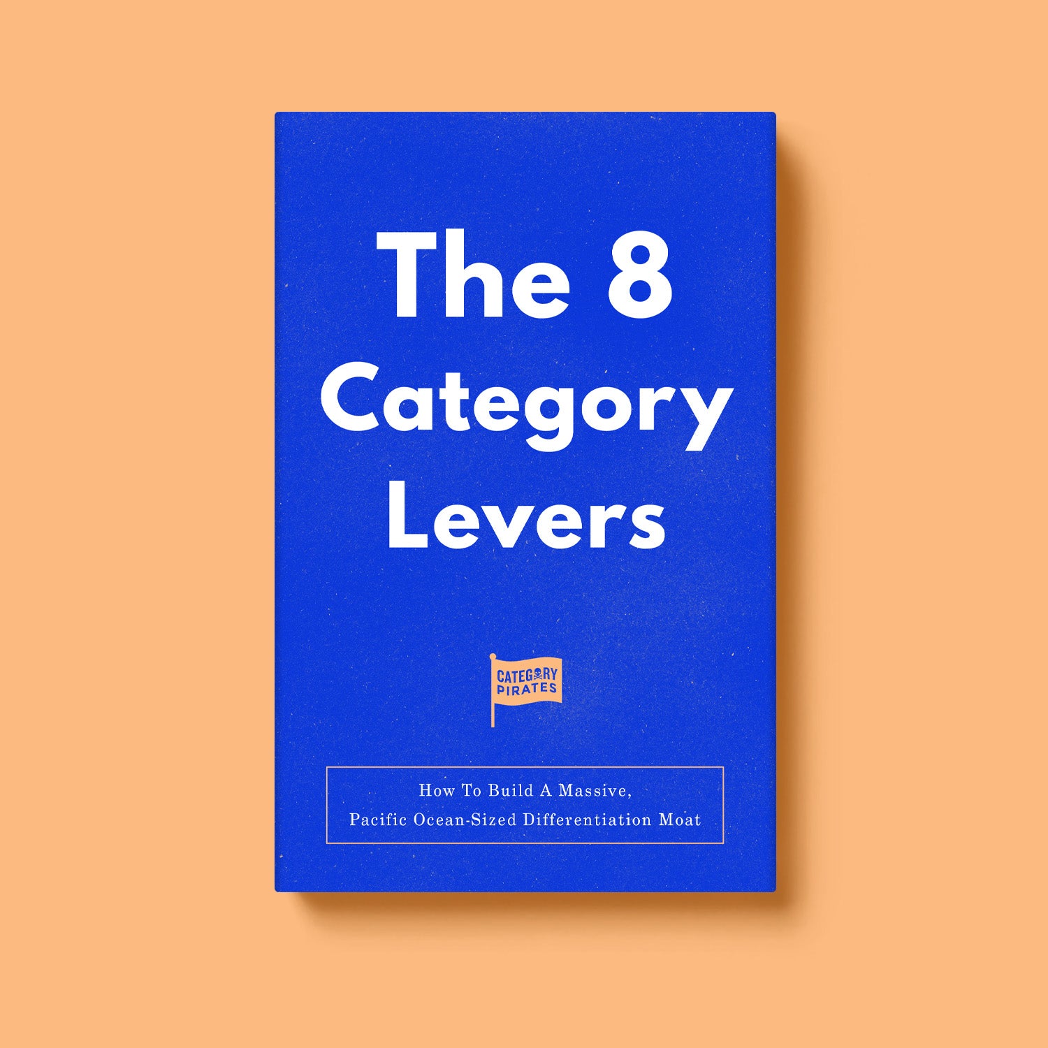 The 8 Category Levers: How To Build A Massive, Pacific Ocean-Sized Differentiation Moat