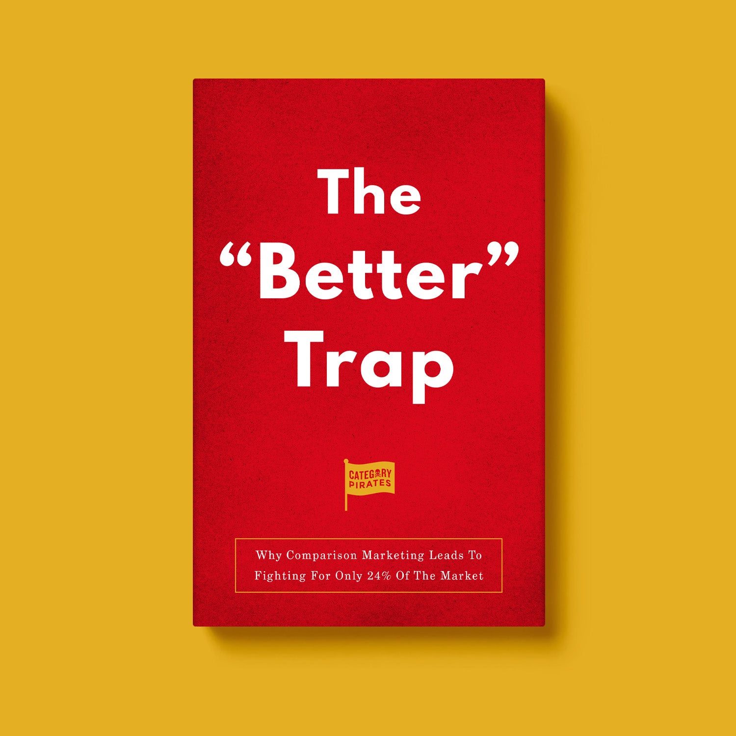 The "Better" Trap: Why Comparison Marketing Leads To Fighting For Only 24% Of The Market