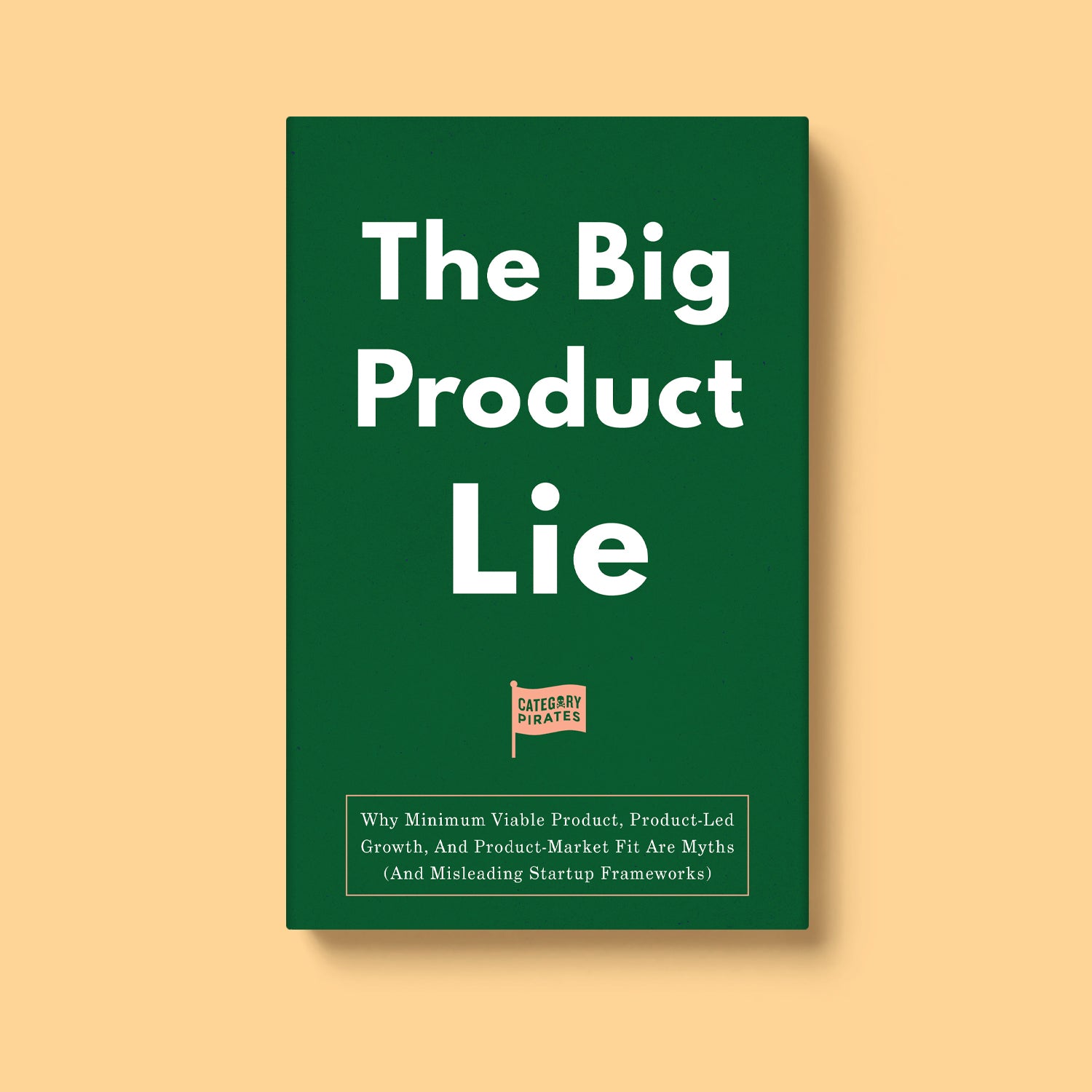 The Big Product Lie: Why Minimum Viable Product, Product-Led Growth, And Product-Market Fit Are Myths (And Misleading Startup Frameworks)