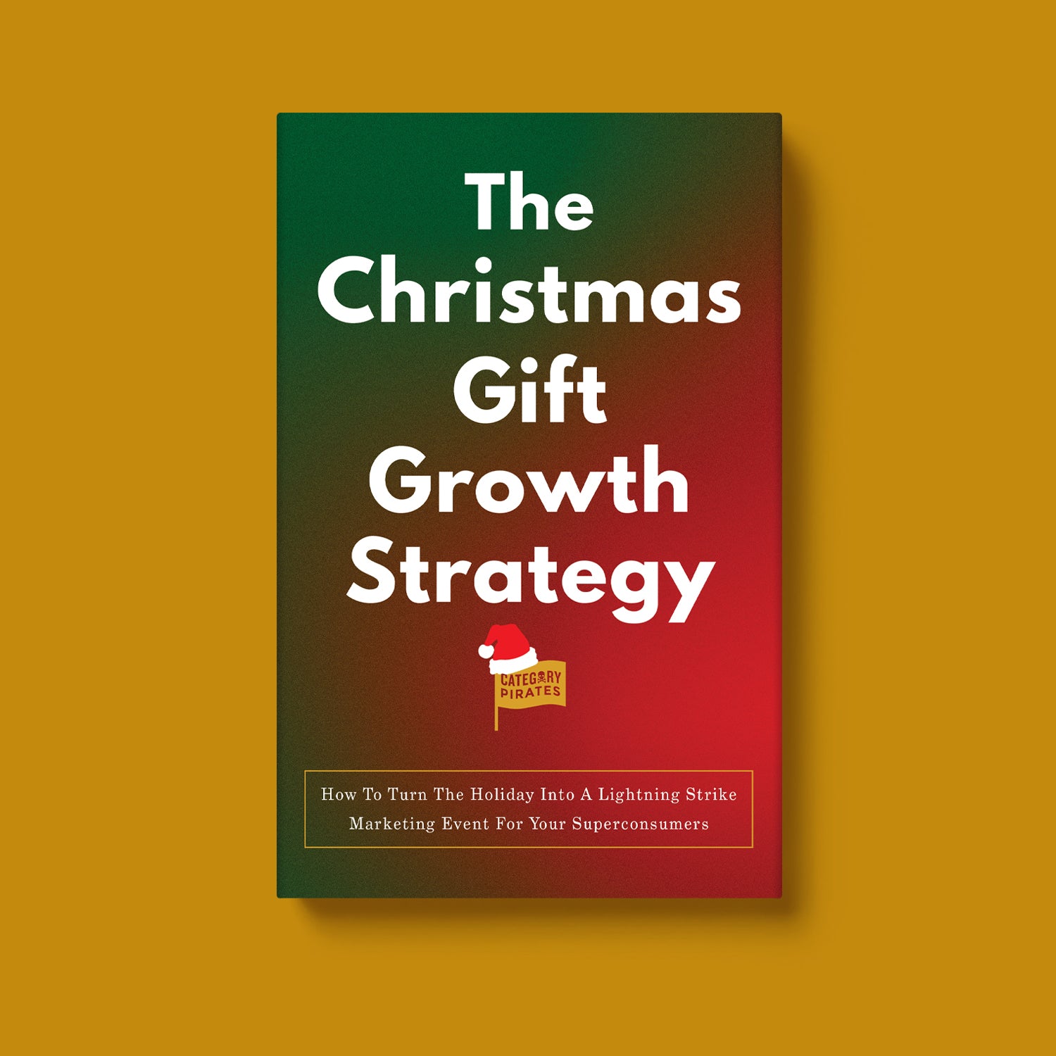 The Christmas Gift Growth Strategy: How To Turn The Holiday Into A Lightning Strike Marketing Event For Your Superconsumers
