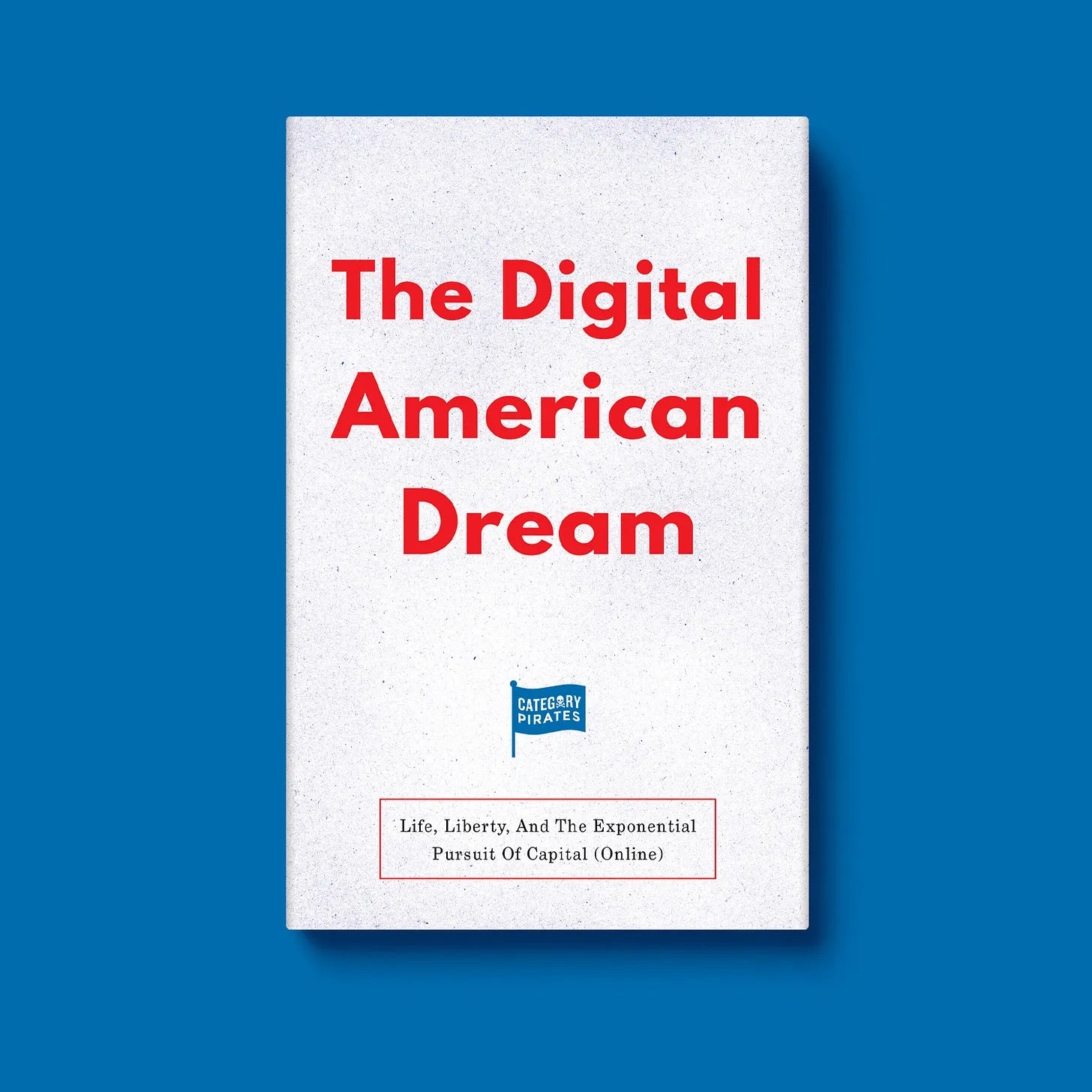 The Digital American Dream: Life, Liberty, And The Exponential Pursuit Of Capital (Online)