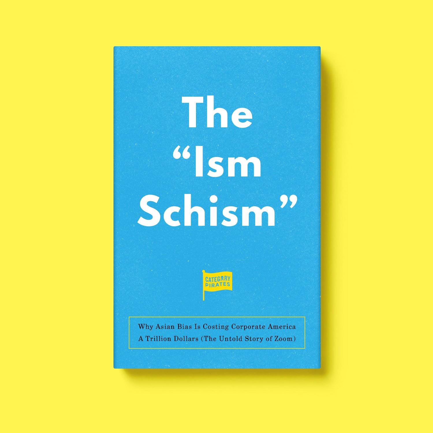 The "Ism Schism": Why Asian Bias Is Costing Corporate America A Trillion Dollars (The Untold Story of Zoom)