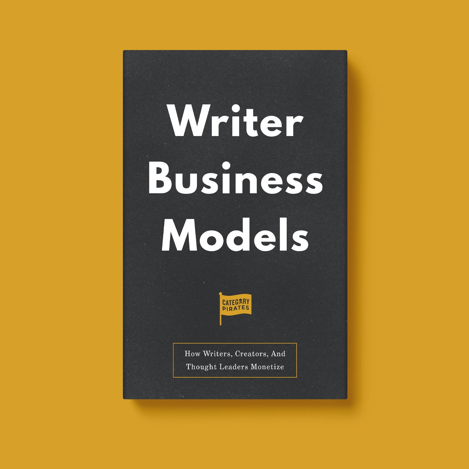 Writer Business Models: How Writers, Creators, And Thought Leaders Monetize